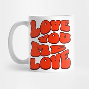 Love Me I Love You Mug